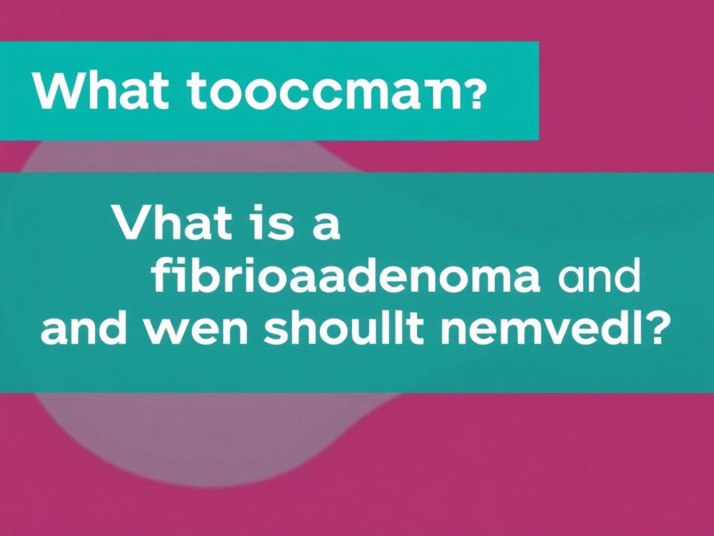 What is a fibroadenoma and when should it be removed?фото